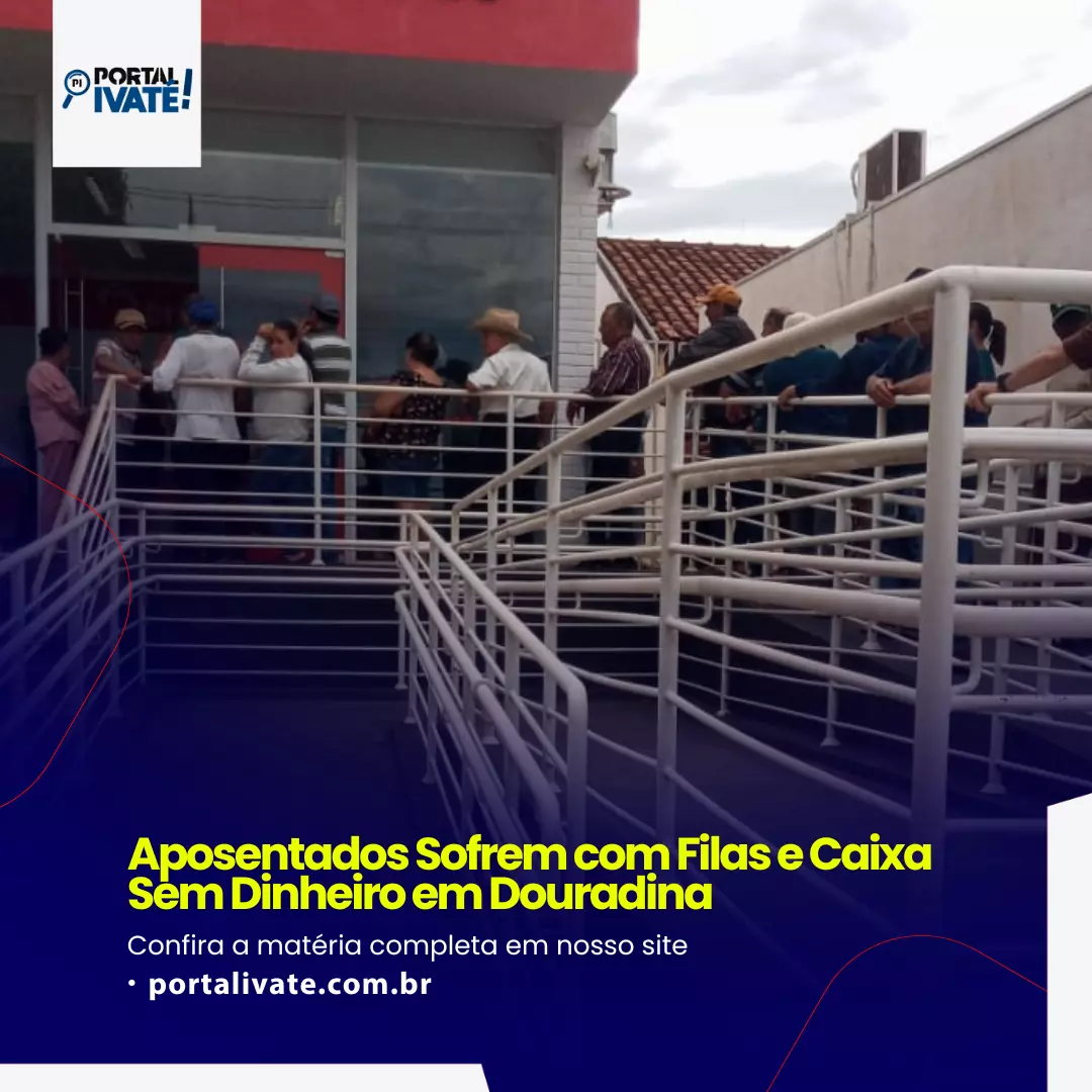 Aposentados Sofrem com Filas e Caixa Sem Dinheiro em Douradina
